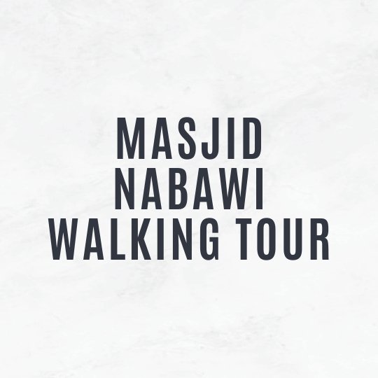 Masjid Nabawi - Walking Tour - The Haramayn Guide